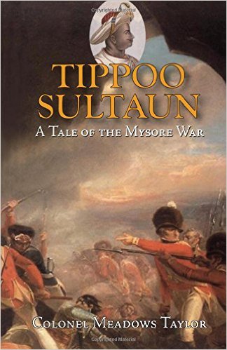 TIPPOO SULTAUN: A TALE OF THE MYSORE WAR by Colonel Meadows Taylor