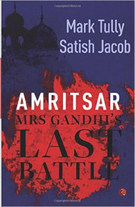 AMRITSAR: MRS GANDHI’S LAST BATTLE by Mark Tully & Satish Jacob