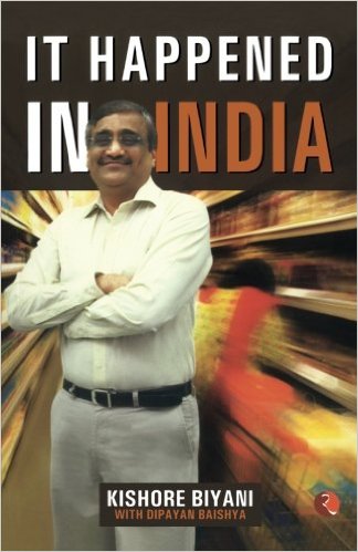 IT HAPPENED IN INDIA by Kishore Biyani