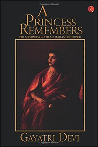 A PRINCESS REMEMBERS by Maharani Gayatri Devi