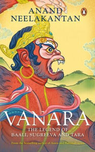 Vanara : The Legend of Baali, Sugreeva and Tara by Anand Neelakantan