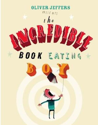 The Incredible Book Eating Boy by Oliver Jeffers
