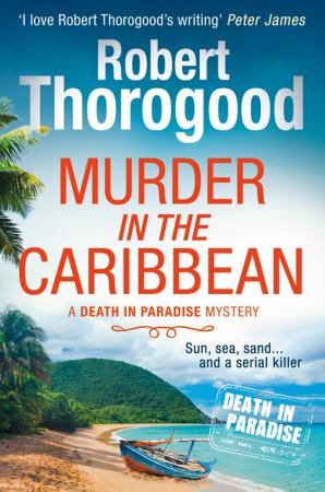 Murder in the Caribbean (A Death in Paradise Mystery - 4) by Robert Thorogood