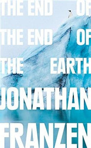 The End of the End of the Earth by Jonathan Franzen