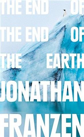 The End of the End of the Earth by Jonathan Franzen