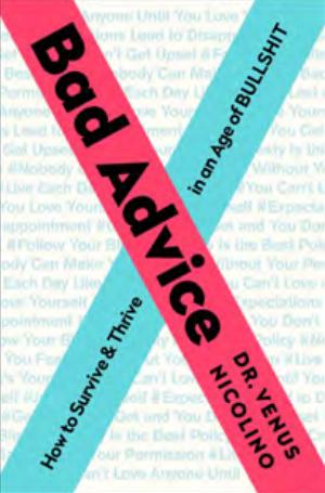 Bad Advice: How to Survive and Thrive in an Age of Bullshit by Venus Nicolino