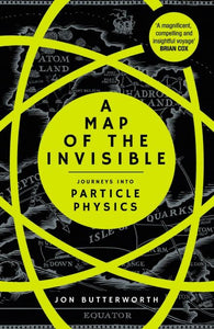 A Map of the Invisible by Jon Butterworth