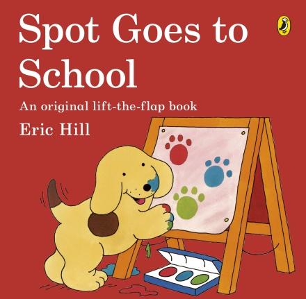 Spot Goes to School (A lift-the-flap book) by Eric Hill