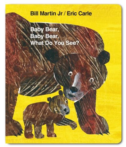Baby Bear, Baby Bear, What do you See? by Bill Martin Jr & Eric Carle