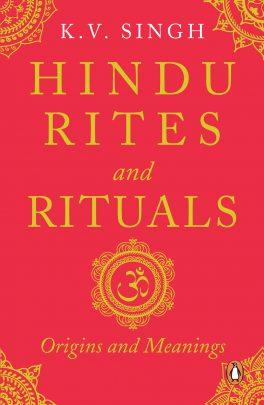 Hindu Rites And Rituals: Origins And Meanings by K. V. Singh