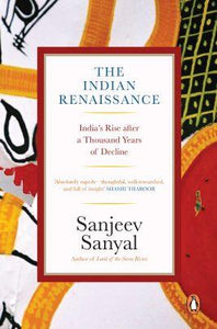The Indian Rennaissance: India's Rise after a Thousand Years of Decline by Sanjeev Sanyal