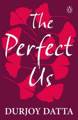 The Perfect Us by Durjoy Datta
