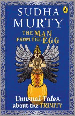 The Man From The Egg: Unusual Tales About The Trinity by Sudha Murty