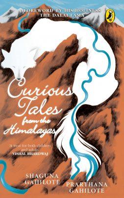 Curious Tales from the Himalayas by Shaguna Gahilote & Prarthana Gahilote