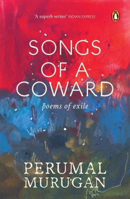 Songs of a Coward : Poems of Exile by Perumal Murugan