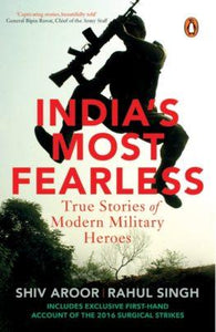 India's Most Fearless: True Stories of Modern Military Heroes by Shiv Aroor & Rahul Singh