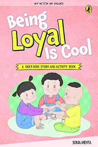 Being Loyal Is Cool (My Book of Values) by Sonia Mehta