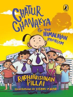 Chatur Chanakya and The Himalayan Problem by Radhakrishnan Pillai