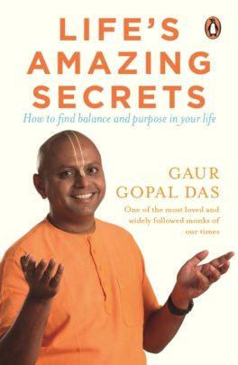 Life's Amazing Secrets: How to Find Balance and Purpose in Your Life by Gaur Gopal Das