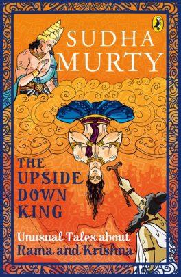 The Upside-Down King: Unusual Tales about Rama and Krishna by Sudha Murty
