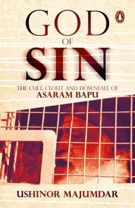 God of Sin: The Cult, Clout and Downfall of Asaram Bapu by Ushinor Majumdar