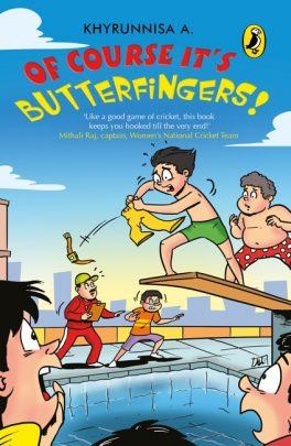 Of Course, It's Butterfingers Again by Khyrunnisa A.