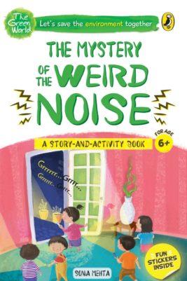 The Mystery of the Weird Noise (The Green World) by Sonia Mehta