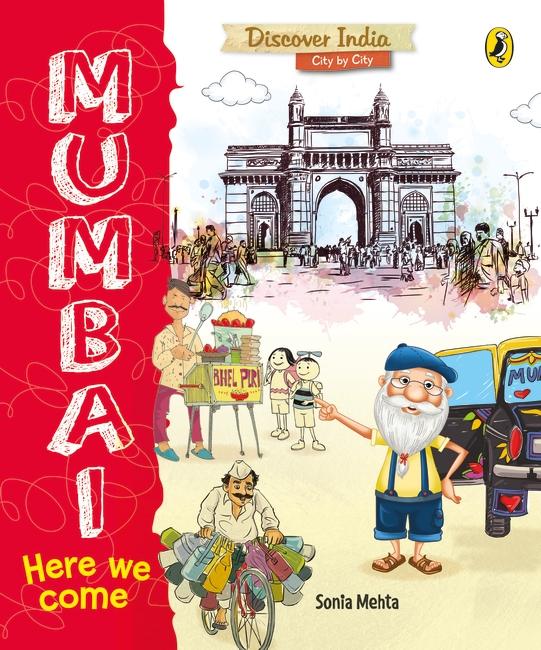 Mumbai, Here We Come (Discover India City by City) by Sonia Mehta