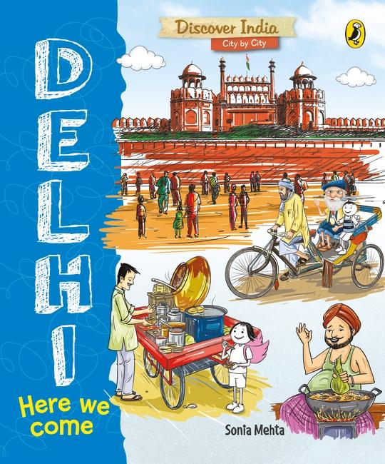 Delhi, Here We Come (Discover India City by City) by Sonia Mehta