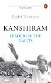 Kanshiram : Leader Of The Dalits by Badri Narayan