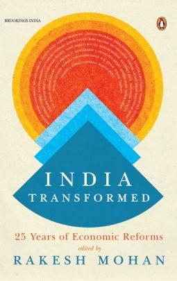 India Transformed: 25 Years Of Economic Reforms by Rakesh Mohan
