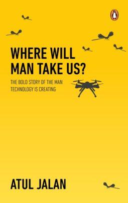 Where Will Man Take Us? by Atul Jalan