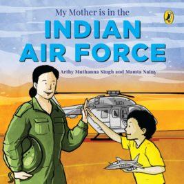 My Mother is in the Indian Air Force by Arthy Singh & Mamta Nainy