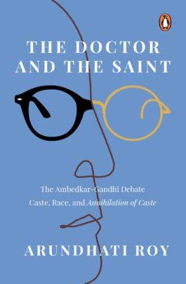 The Doctor and The Saint: The Ambedkar-Gandhi Debate: Caste, Race, and Annihilation of Caste by Arundhati Roy