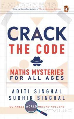 Crack the Code : Maths Mysteries for All Ages by Aditi Singhal & Sudhir Singhal
