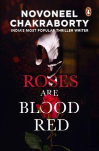 Roses Are Blood Red by Novoneel Chakraborty