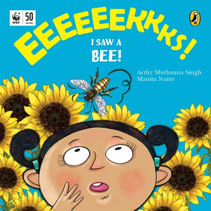 Eeks! I Saw a Bee! by Arthy Muthanna Singh & Mamta Nainy