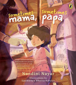 Sometimes Mama, Sometimes Papa by Nandini Nayar