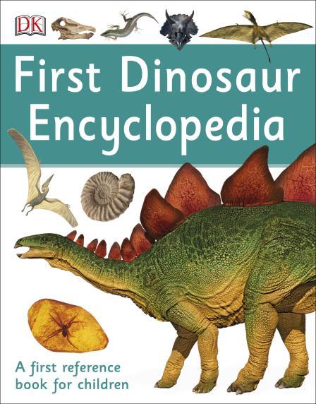 First Dinosaur Encyclopedia: A First Reference Book for Children by DK