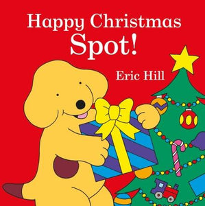 Spot: Happy Christmas, Spot! by Eric Hill