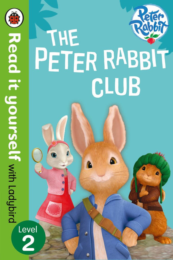 Peter Rabbit: The Peter Rabbit Club - Read It Yourself with Ladybird Level 2 by Ladybird