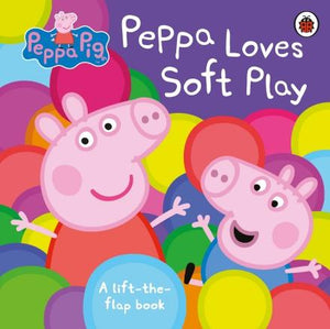Peppa Pig: Peppa Loves Soft Play (A Lift-the-Flap Book) by NA