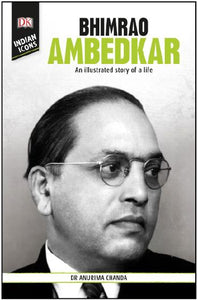 Bhimrao Ambedkar: An Illustrated Story of a Life by Anurima Chanda