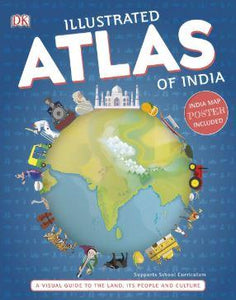 Illustrated Atlas of India: A Visual Guide to the Land, Its People and Culture by DK