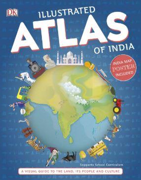Illustrated Atlas of India: A Visual Guide to the Land, Its People and Culture by DK
