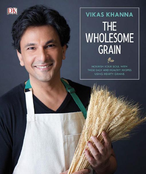 The Wholesome Grain by Vikas Khanna