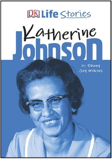 DK Life Stories: Katherine Johnson by Ebony Joy Wilkins