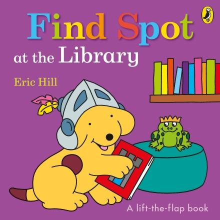 Find Spot at the Library (A lift-the-flap book) by Eric Hill