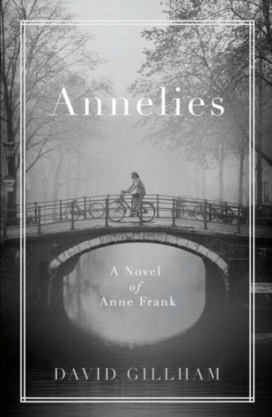 Annelies: A Novel Of Anne Frank by David Gillham
