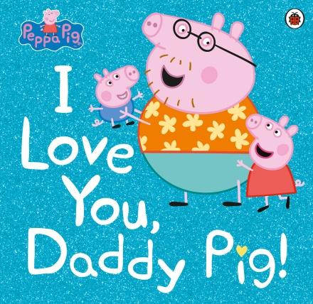 Peppa Pig: I Love You, Daddy Pig by NA